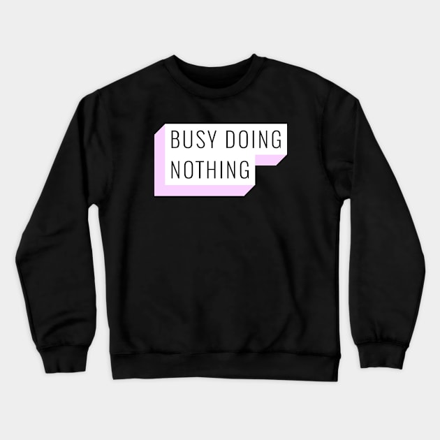 BUSY DOING NOTHING Crewneck Sweatshirt by Helena Morpho 